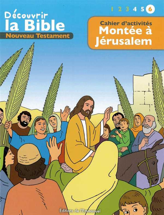 Cahier d'activités - Découvrir la Bible  -  Nouveau Testament - Montée à Jérusalem Volume 6