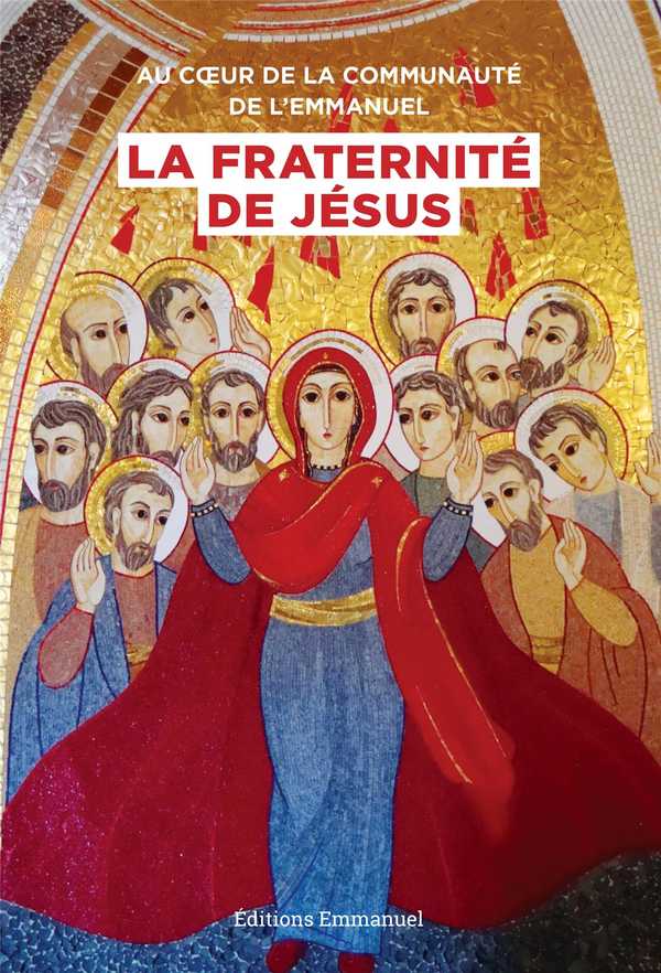 Au coeur de la Communauté de l'Emmanuel, la Fraternité de Jésus