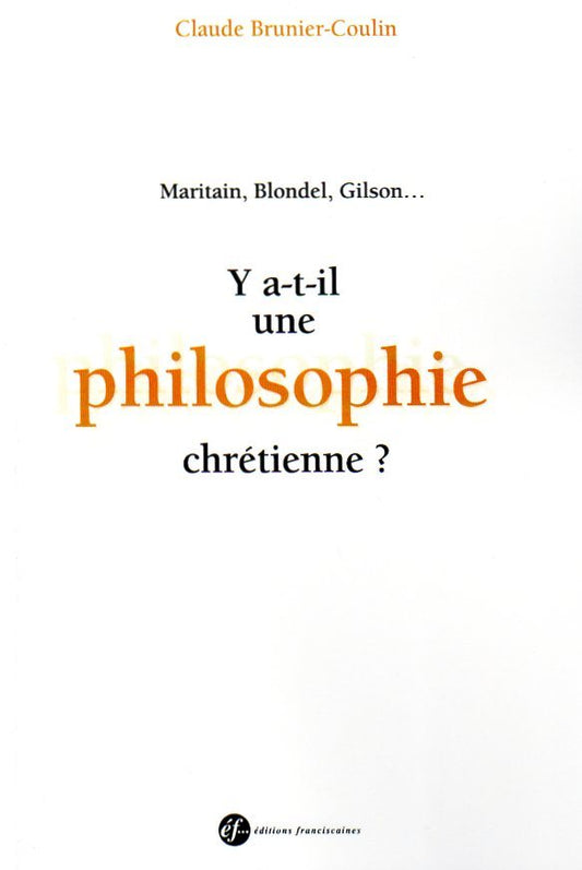 Y A-T-IL UNE PHILOSOPHIE CHRÉTIENNE ' MARITAIN, BLONDEL, GILSON