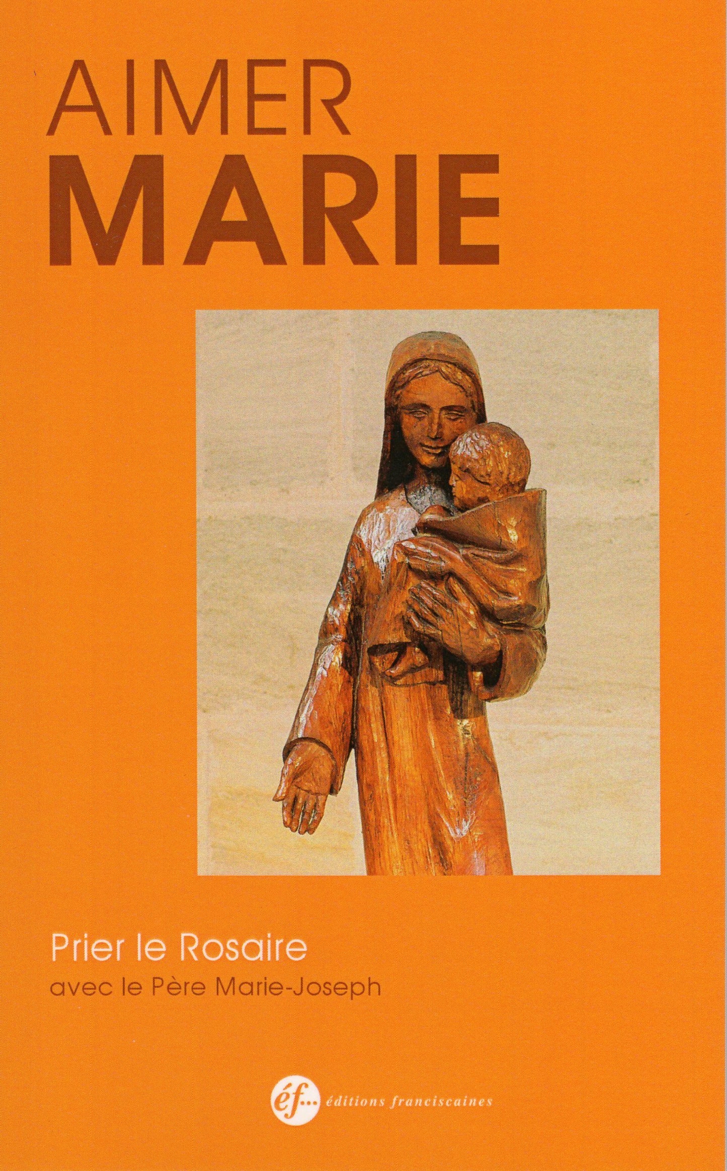 AIMER MARIE. PRIER LE ROSAIRE AVEC LE PERE MARIE-JOSEPH