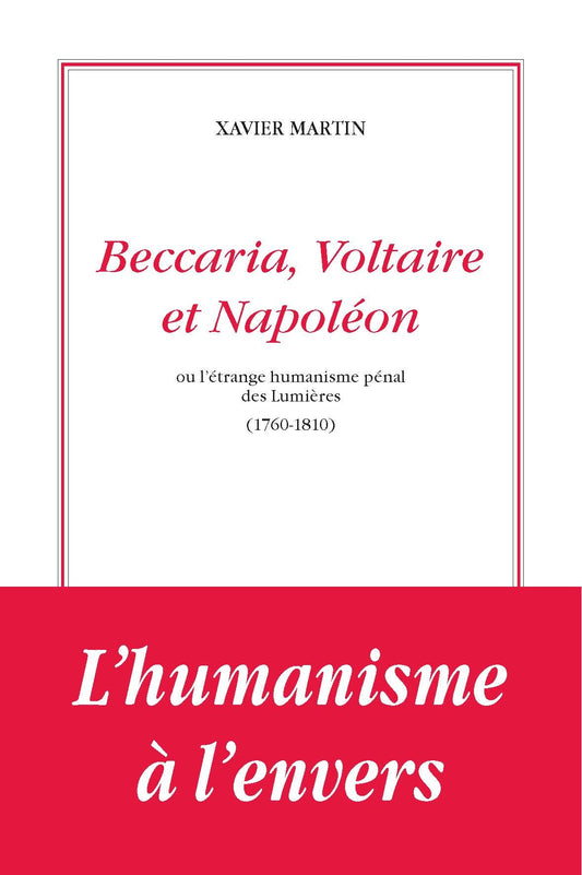 Beccaria, Voltaire et Napoléon ou l'étrange humanisme des lumières