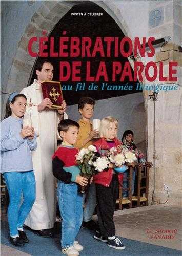 Celebrations de la parole, au fil de l'annee liturgique