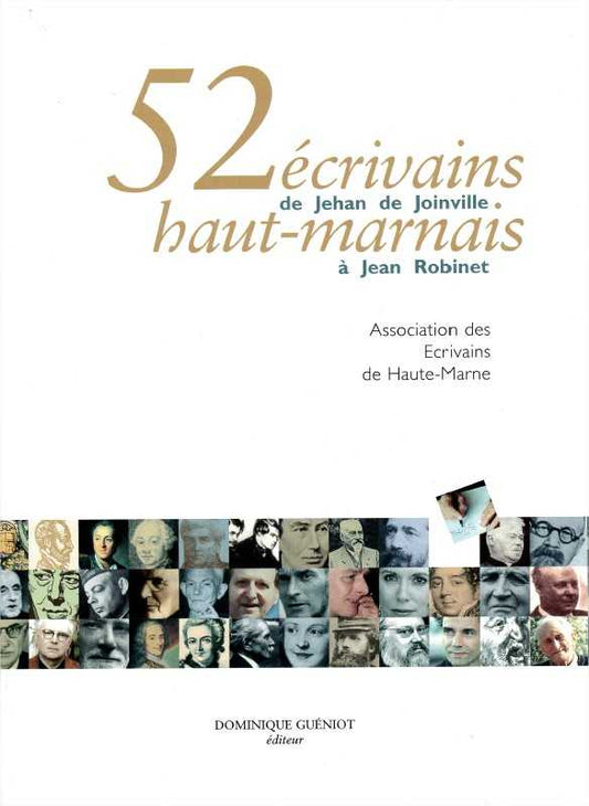 52 ecrivains haut-marnais. de jehan de joinville a jean robinet