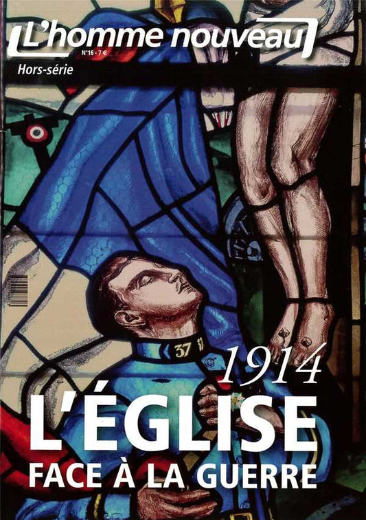 1914 l'Eglise face à la guerre - Hors-série L'Homme nouveau N°16