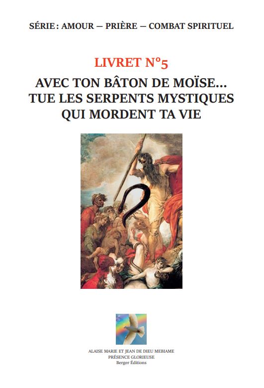 Avec ton bâton de Moïse... tue les serpents mystiques qui mordent ta vie - Livret 5